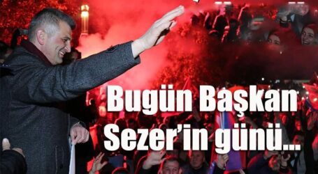 Bugün Başkan Sezer’in günü…