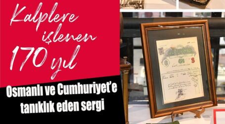 Osmanlı ve Cumhuriyet’e tanıklık eden sergi