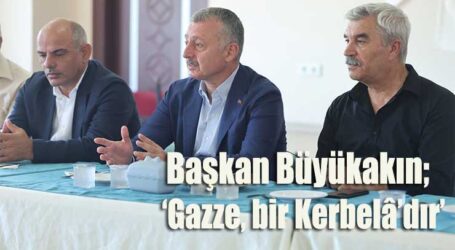 Başkan Büyükakın: Gazze, bir Kerbelâ’dır