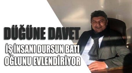 İŞ İNSANI DURSUN BATI OĞLUNU EVLENDİRİYOR