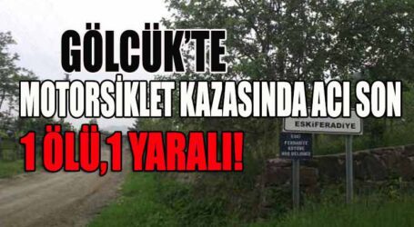 GÖLCÜK’TE MOTORSİKLET KAZASINDA ACI SON