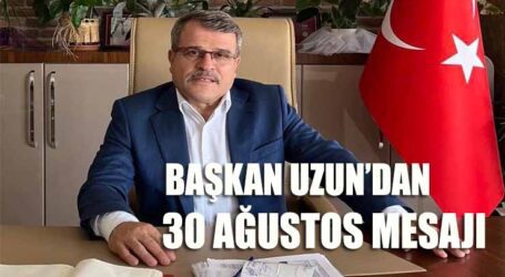 BAŞKAN UZUN’DAN 30 AĞUSTOS MESAJI