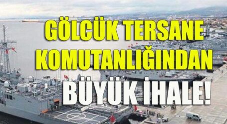 GÖLCÜK TERSANE KOMUTANLIĞINDAN BÜYÜK İHALE!