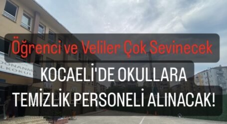 KOCAELİ’DE OKULLARA TEMİZLİK PERSONELİ ALINACAK!