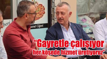 “Gayretle çalışıyor, her köşede hizmet üretiyoruz”