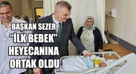 BAŞKAN SEZER “İLK BEBEK” HEYECANINA ORTAK OLDU