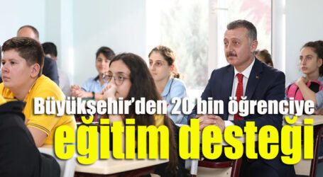 Büyükşehir’den 20 bin öğrenciye eğitim desteği