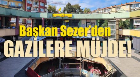 Başkan Sezer’den GAZİLERE MÜJDE!