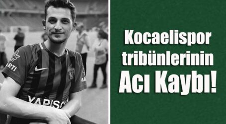 Kocaelispor tribünlerinin acı kaybı