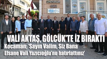 VALİ AKTAŞ, GÖLCÜK’TE İZ BIRAKTI