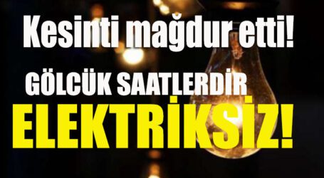 GÖLCÜK SAATLERDİR ELEKTRİKSİZ!