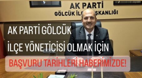 AK PARTİ GÖLCÜK, YÖNETİCİSİ OLMAK İÇİN İŞTE SON BAŞVURU TARİHİNİ BAŞKAN YAVUZ AÇIKLADI