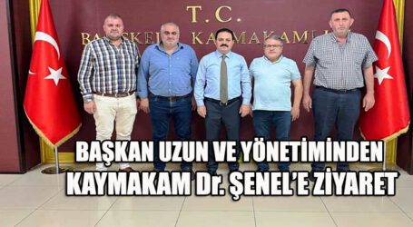 BAŞKAN UZUN VE YÖNETİMİNDEN, KAYMAKAM ŞENEL’E ZİYARET