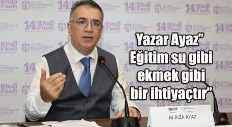 Yazar Ayaz” Eğitim su gibi ekmek gibi bir ihtiyaçtır”