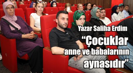 Yazar Saliha Erdim, “Çocuklar, anne ve babalarının aynasıdır”