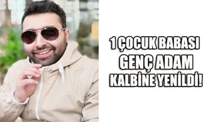 1 ÇOCUK BABASI GENÇ ADAM KALBİNE YENİLDİ!