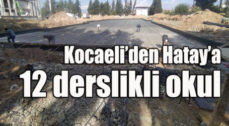 Kocaeli’den Hatay’a 12 derslikli okul