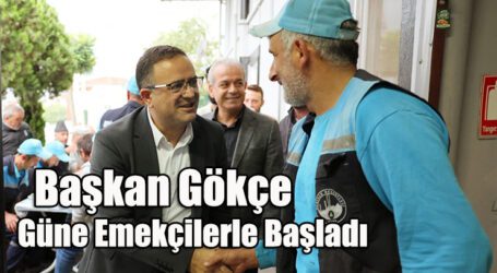 Başkan Gökçe, Güne Emekçilerle Başladı