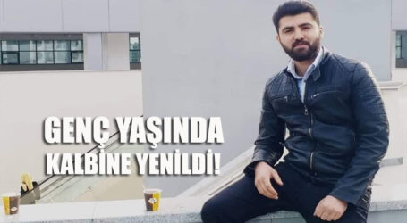 GENÇ YAŞINDA KALBİNE YENİLDİ!