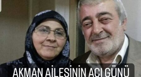 AKMAN AİLESİNİN ACI GÜNÜ