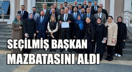 SEÇİLMİŞ BAŞKAN YAVUZ, MAZBATASINI ALDI