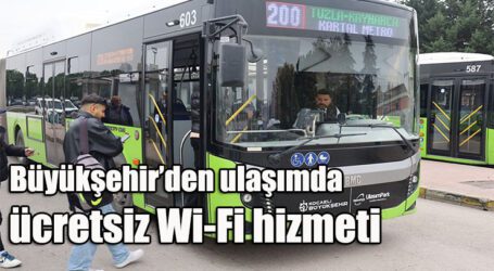 Büyükşehir’den ulaşımda ücretsiz Wi-Fi hizmeti