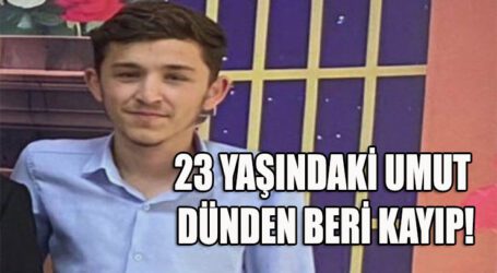 23 YAŞINDAKİ UMUT DÜNDEN BERİ KAYIP!