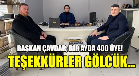 BAŞKAN ÇAVDAR; BİR AYDA 400 ÜYE! TEŞEKKÜRLER GÖLCÜK…