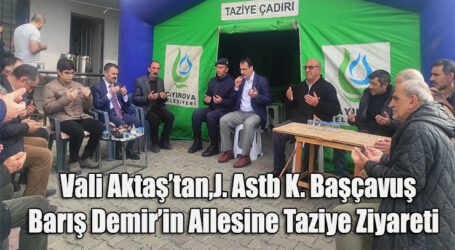 Vali Aktaş, Jandarma Astsubay Kıdemli Başçavuş Barış Demir’in Ailesine Taziye Ziyaretinde Bulundu