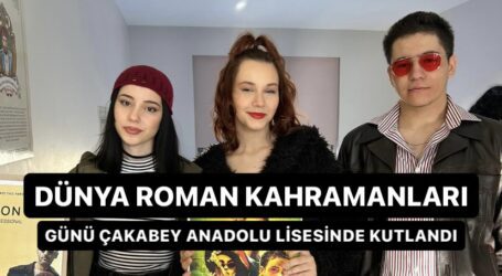 DÜNYA ROMAN KAHRAMANLARI GÜNÜ, ÇAKABEY ANADOLU LİSESİNDE KUTLANDI