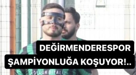 Değirmenderespor şampiyonluğa koşuyor!