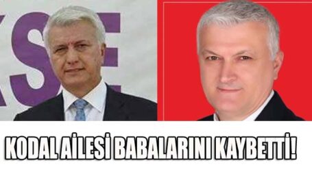 KODAL AİLESİ BABALARINI KAYBETTİ!