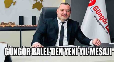 GÜNGÖR BALEL’DEN YENİ YIL MESAJI