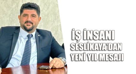 İŞ İNSANI SESLİKAYA’DAN YENİ YIL MESAJI