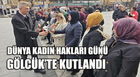 DÜNYA KADIN HAKLARI GÜNÜ GÖLCÜK’TE KUTLANDI