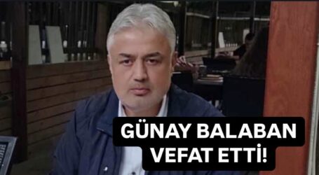 GÜNAY BALABAN VEFAT ETTİ!