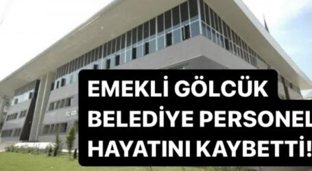 EMEKLİ GÖLCÜK BELEDİYE PERSONELİ  HAYATINI KAYBETTİ!