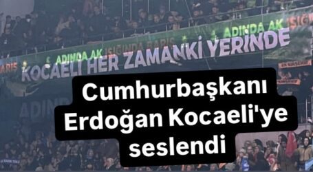 Cumhurbaşkanı Erdoğan Kocaeli’ye seslendi