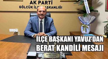 İLÇE BAŞKANI YAVUZ’DAN BERAT KANDİLİ MESAJI