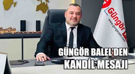 GÜNGÖR BALEL’DEN KANDİL MESAJI