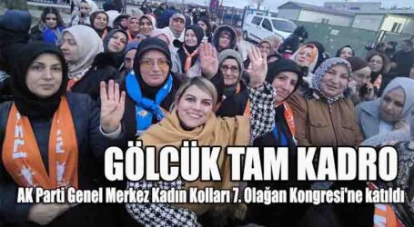 GÖLCÜK TAM KADRO, AK Parti Genel Merkez Kadın Kolları 7. Olağan Kongresi’ne katıldı