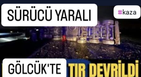 GÖLCÜK’TE TIR DEVRİLDİ, SÜRÜCÜ YARALI!