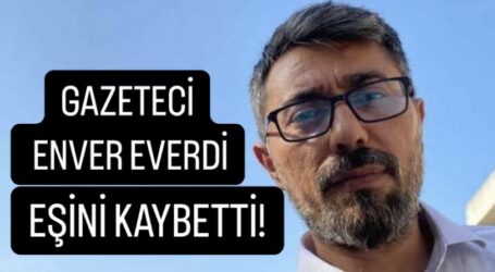 Gazeteci Enver Everdi Eşini kaybetti