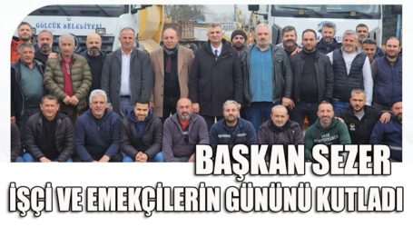 BAŞKAN SEZER İŞÇİ VE EMEKÇİLERİN GÜNÜNÜ KUTLADI