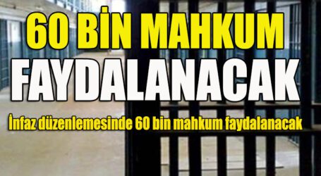 60 BİN MAHKUM YARARLANACAK