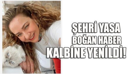 KALBİNE YENİLDİ! ŞEHRİ YASA BOĞAN HABER