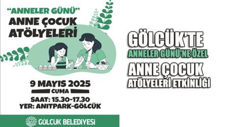 GÖLCÜK’TE ANNELER GÜNÜ’NE ÖZEL ANNE ÇOCUK ATÖLYELERİ ETKİNLİĞİ