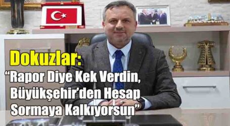 Dokuzlar: “Rapor diye kek verdin, Büyükşehir’den hesap sormaya kalkıyorsun”