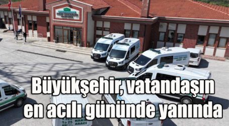 Büyükşehir, vatandaşın en acılı gününde yanında