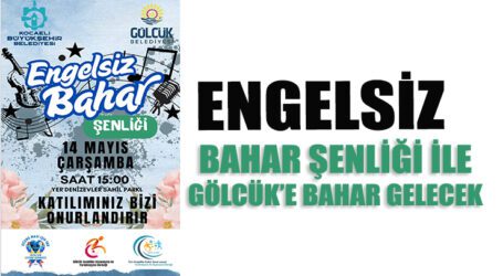 ENGELSİZ BAHAR ŞENLİĞİ İLE GÖLCÜK’E BAHAR GELECEK
